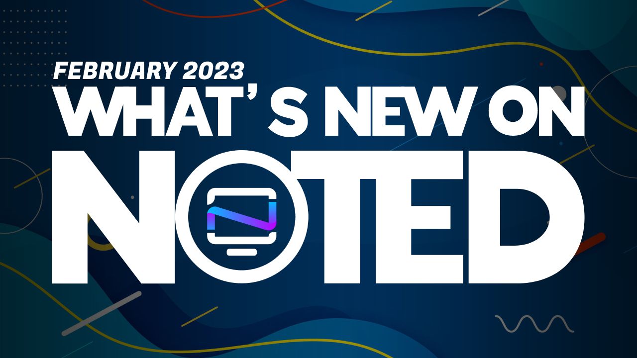 Noted Updates February 2023