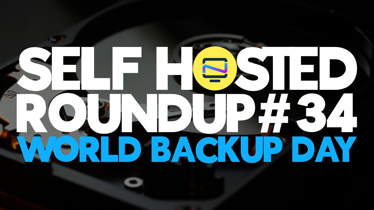 Self Hosted Roundup #34